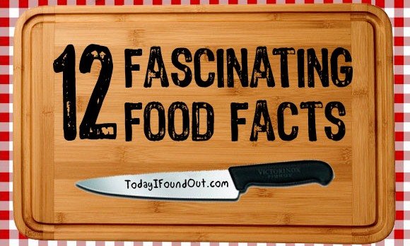12 Interesting Facts About Foods